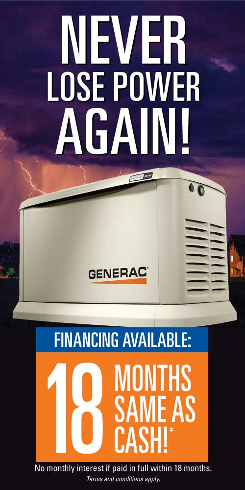 Never Lose Power Again! Financing Available: 18 Months Same as Cash!