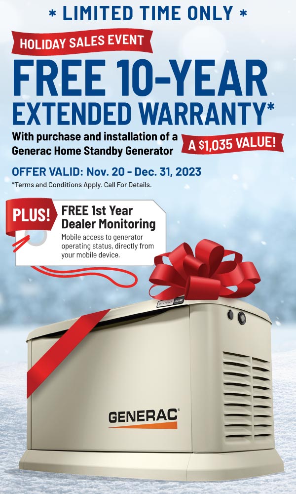 Limited Time Offer! Purchase a Generac Home Standby Generator and receive a FREE 10-Year Warranty - a $1,035 Value!