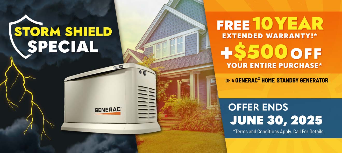Purchase a Generac Home Standby Generator and receive a FREE 10-Year Warranty plus $500 OFF your entire purchase.