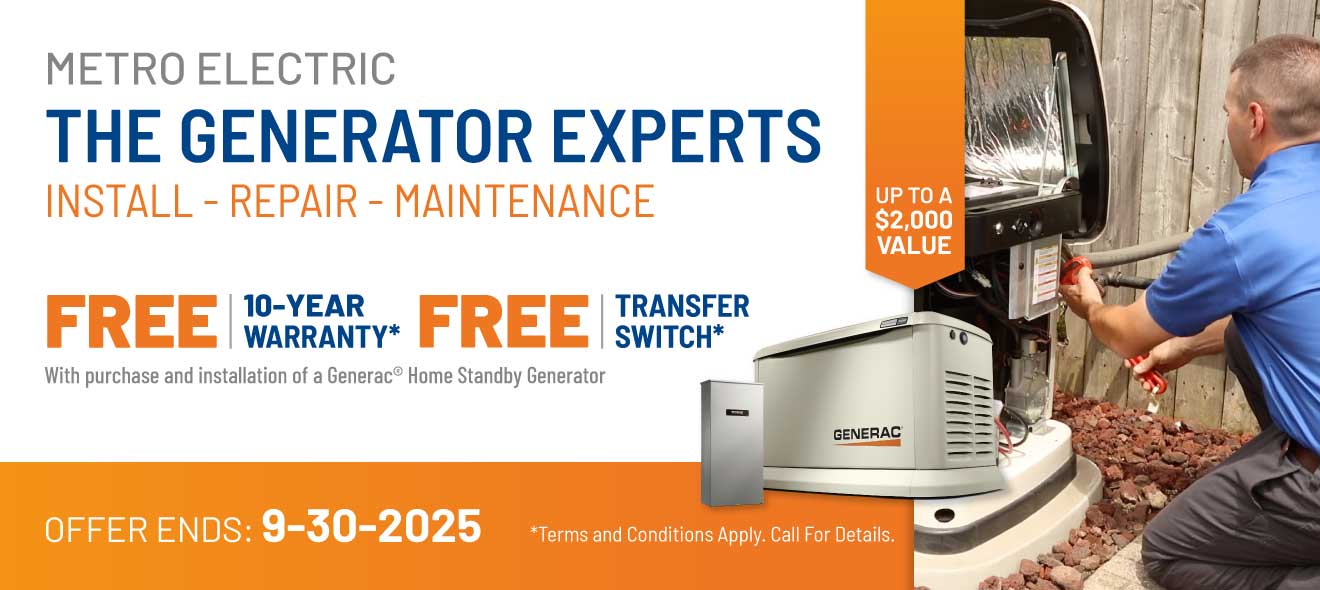 Purchase a Generac Home Standby Generator and receive a FREE 10-Year Warranty plus a FREE Transfer Switch with purchase and installation.