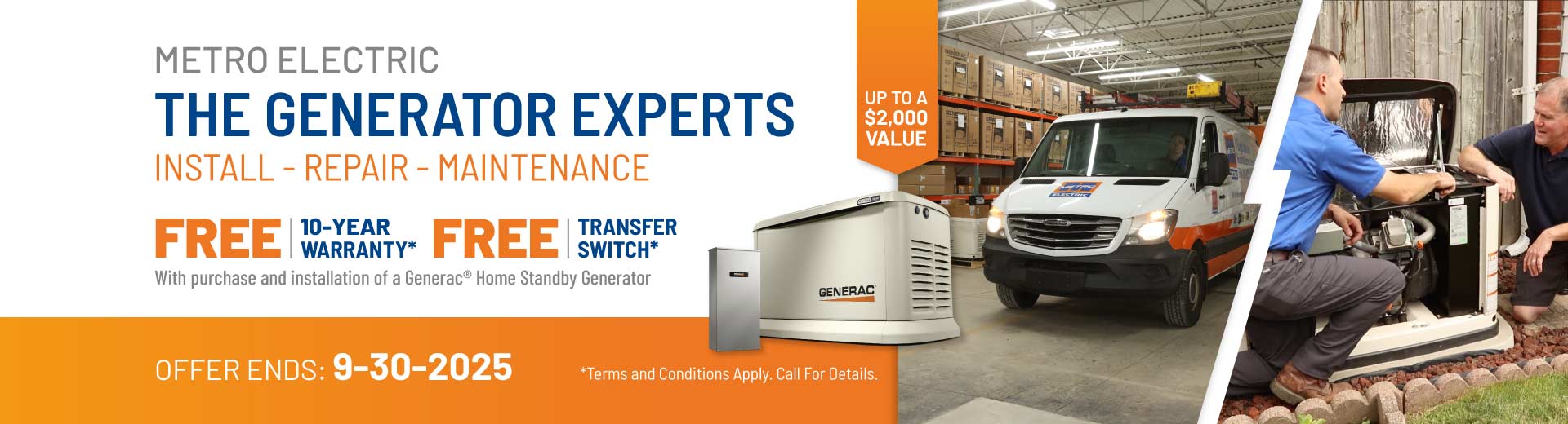 Purchase a Generac Home Standby Generator and receive a FREE 10-Year Warranty plus a FREE Transfer Switch with purchase and installation.