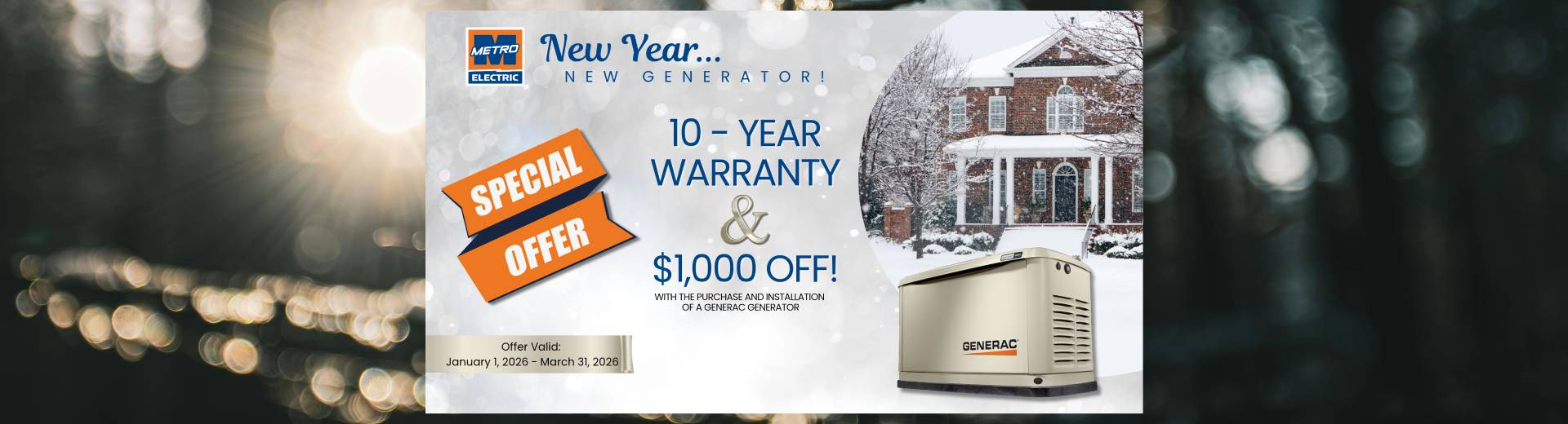 Purchase a Generac Home Standby Generator and receive a FREE 10-year extended-limited warranty, 3-Year Generator Maintenance, $1000 off and 1st Year of Generator Monitoring with purchase and installation.