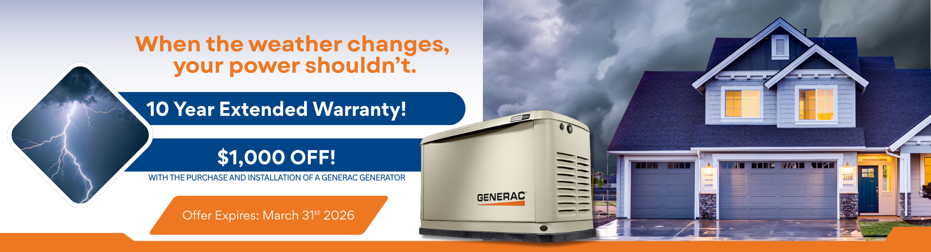 Purchase a Generac Home Standby Generator and receive a FREE 10-year extended-limited warranty, 3-Year Generator Maintenance, $1000 off and 1st Year of Generator Monitoring with purchase and installation.