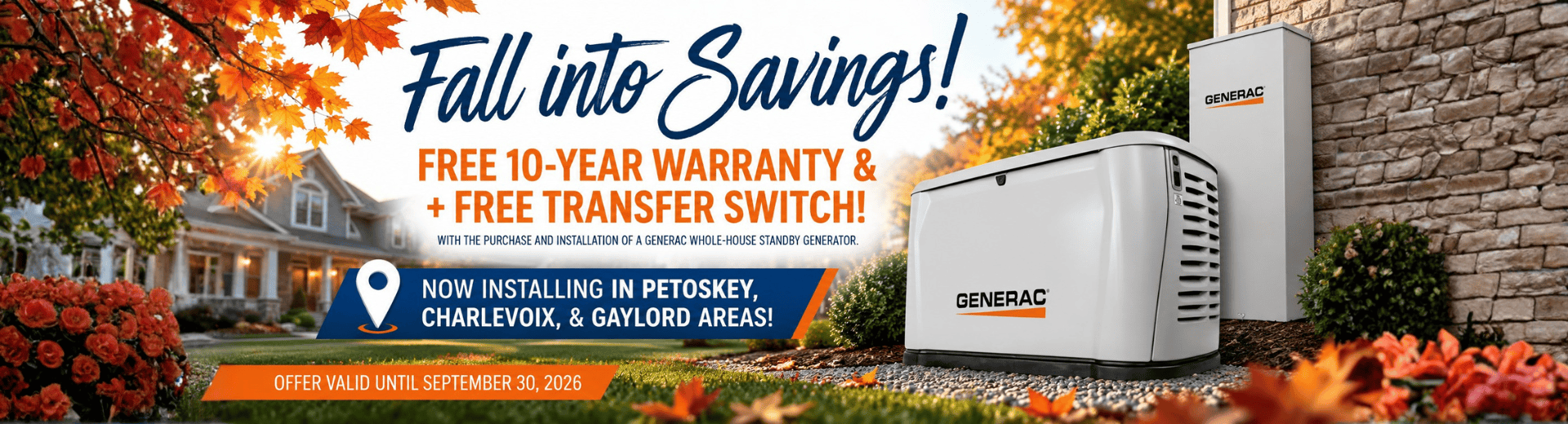 Purchase a Generac Home Standby Generator and receive a FREE 10-year extended-limited warranty, 3-Year Generator Maintenance, $1000 off and 1st Year of Generator Monitoring with purchase and installation.