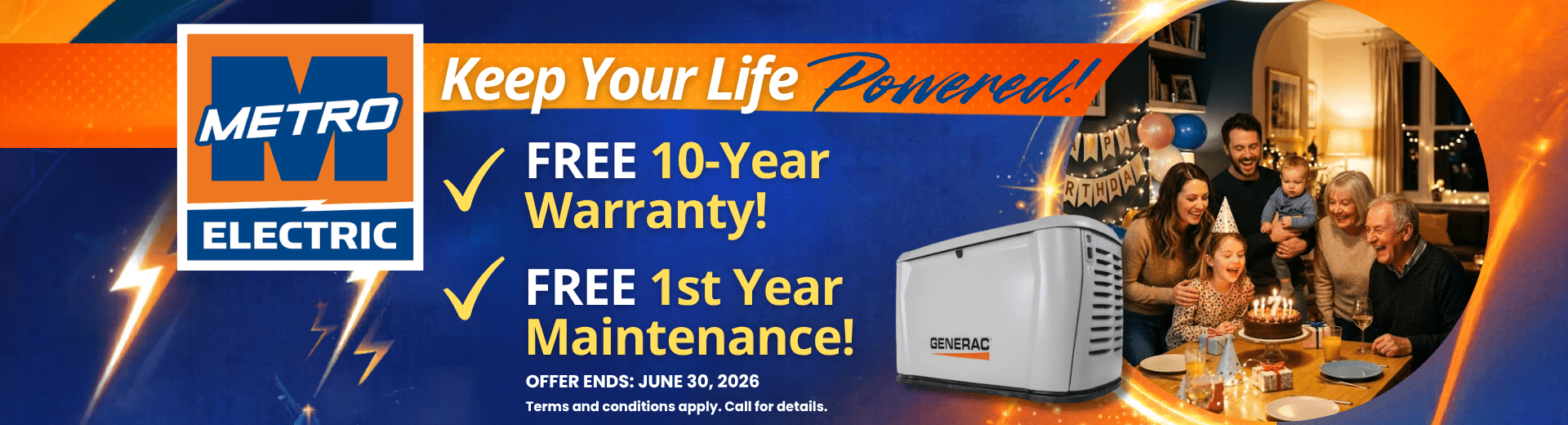 Purchase a Generac Home Standby Generator and receive a FREE 10-year extended-limited warranty, 3-Year Generator Maintenance, $1000 off and 1st Year of Generator Monitoring with purchase and installation.
